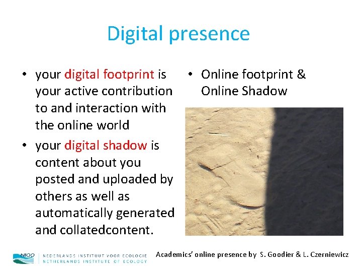 Digital presence • your digital footprint is • Online footprint & your active contribution