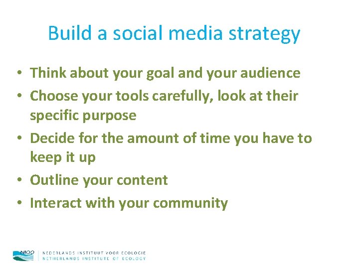 Build a social media strategy • Think about your goal and your audience •