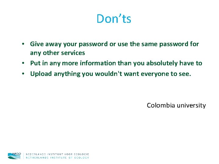 Don’ts • Give away your password or use the same password for any other