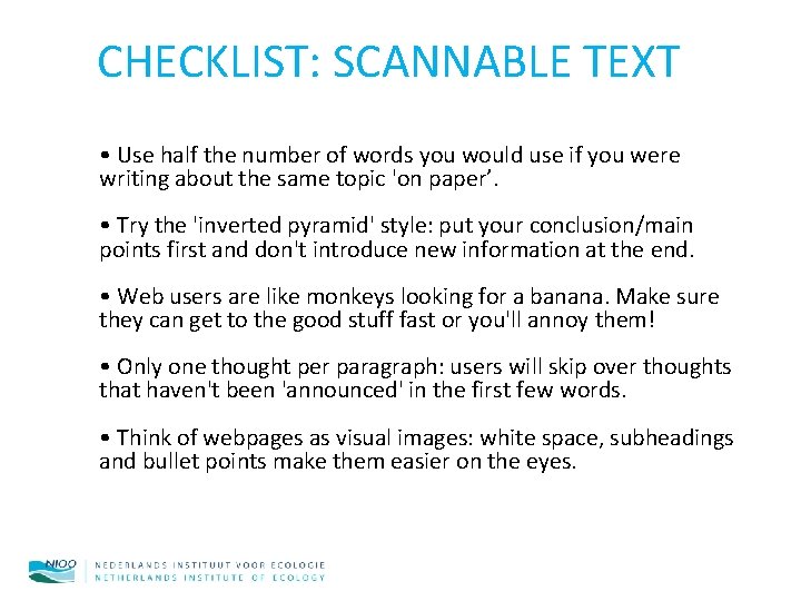 CHECKLIST: SCANNABLE TEXT • Use half the number of words you would use if