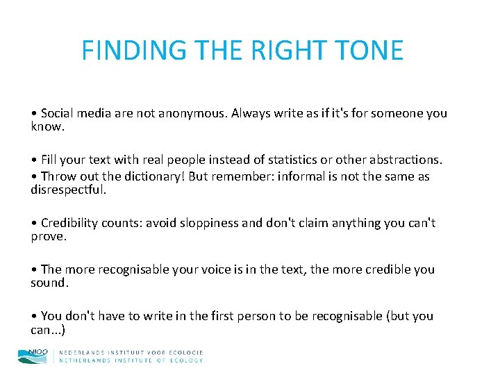 FINDING THE RIGHT TONE • Social media are not anonymous. Always write as if