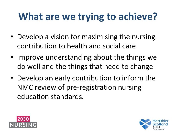 What are we trying to achieve? • Develop a vision for maximising the nursing