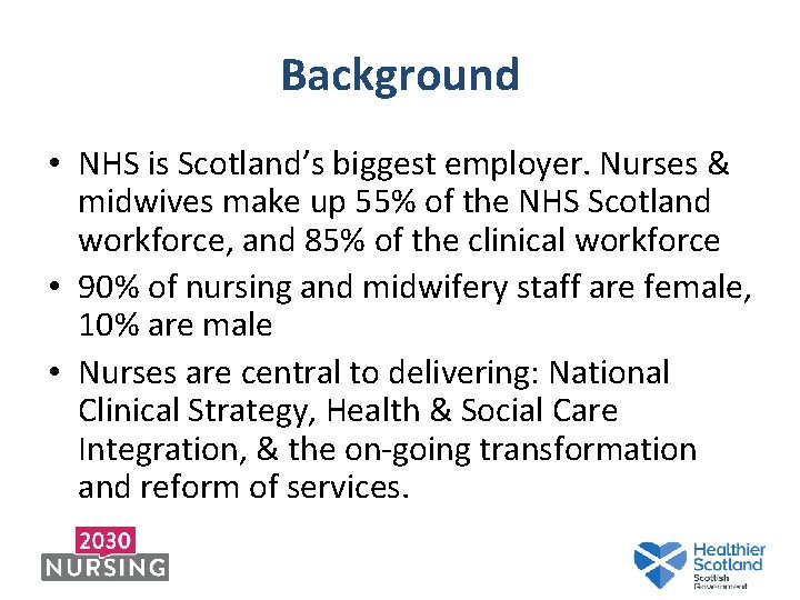 Background • NHS is Scotland’s biggest employer. Nurses & midwives make up 55% of