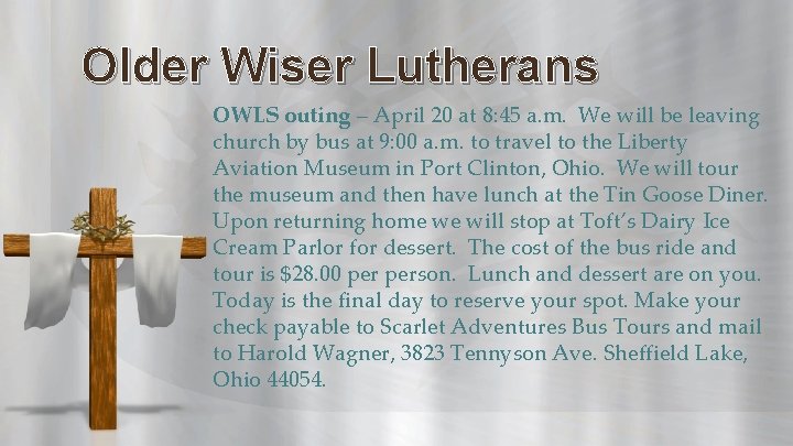 Older Wiser Lutherans OWLS outing – April 20 at 8: 45 a. m. We