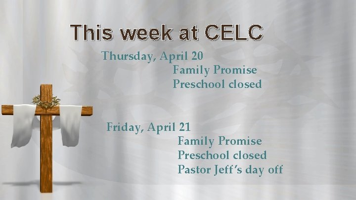 This week at CELC Thursday, April 20 Family Promise Preschool closed Friday, April 21