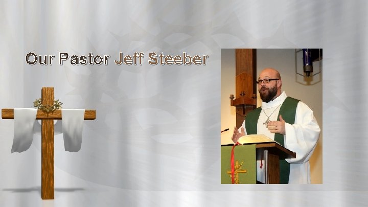 Our Pastor Jeff Steeber 