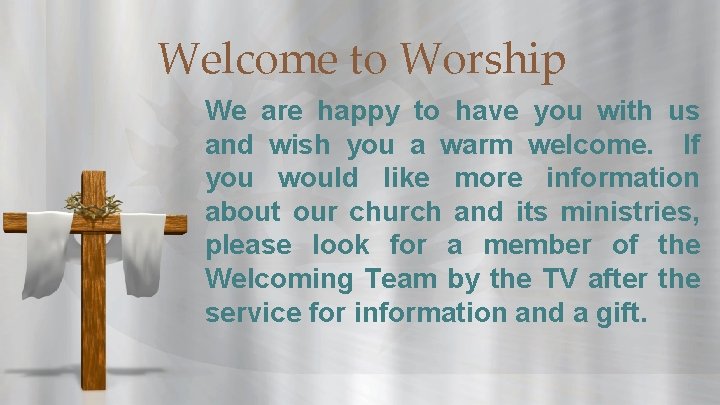 Welcome to Worship We are happy to have you with us and wish you