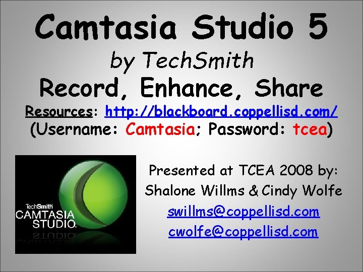 Camtasia Studio 5 by Tech. Smith Record, Enhance, Share Resources: http: //blackboard. coppellisd. com/