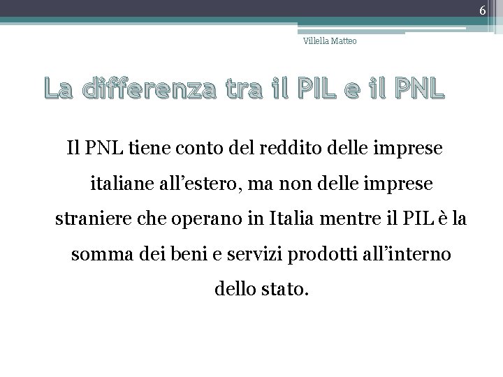 6 Villella Matteo La differenza tra il PIL e il PNL Il PNL tiene 6 Villella Matteo La differenza tra il PIL e il PNL Il PNL tiene