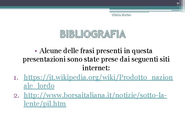 7 Villella Matteo BIBLIOGRAFIA • Alcune delle frasi presenti in questa presentazioni sono state 7 Villella Matteo BIBLIOGRAFIA • Alcune delle frasi presenti in questa presentazioni sono state