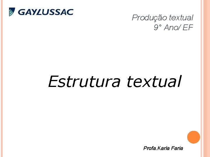 Produção textual 9° Ano/ EF Estrutura textual Profa. Karla Faria 