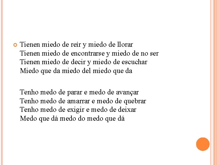  Tienen miedo de reír y miedo de llorar Tienen miedo de encontrarse y