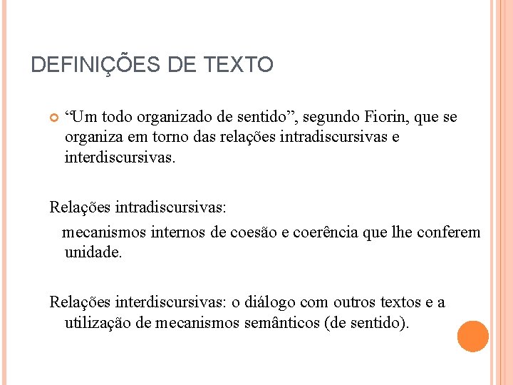 DEFINIÇÕES DE TEXTO “Um todo organizado de sentido”, segundo Fiorin, que se organiza em