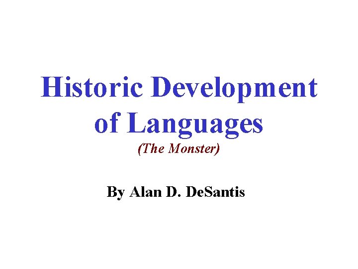 Historic Development of Languages (The Monster) By Alan D. De. Santis 