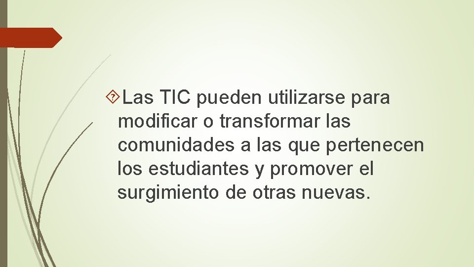  Las TIC pueden utilizarse para modificar o transformar las comunidades a las que