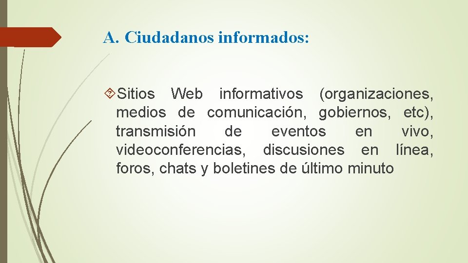 A. Ciudadanos informados: Sitios Web informativos (organizaciones, medios de comunicación, gobiernos, etc), transmisión de