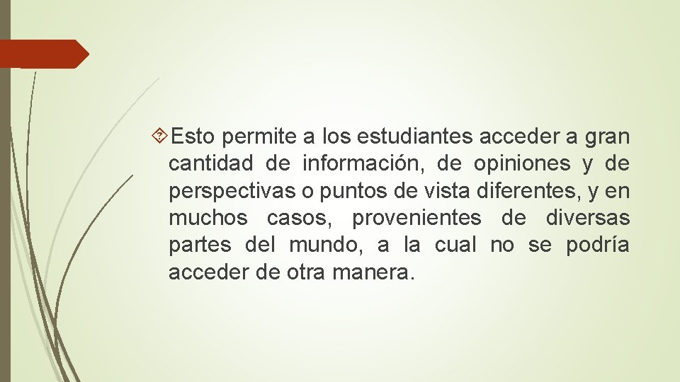  Esto permite a los estudiantes acceder a gran cantidad de información, de opiniones