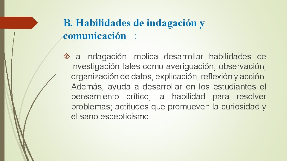 B. Habilidades de indagación y comunicación : La indagación implica desarrollar habilidades de investigación B. Habilidades de indagación y comunicación : La indagación implica desarrollar habilidades de investigación