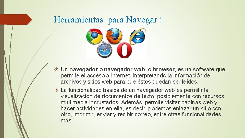 Herramientas para Navegar ! Un navegador o navegador web, o browser, es un software