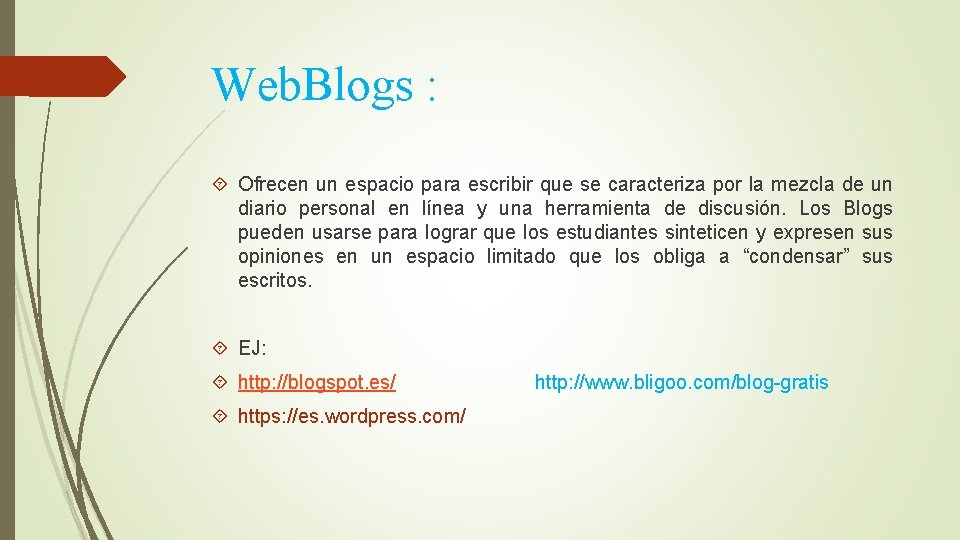 Web. Blogs : Ofrecen un espacio para escribir que se caracteriza por la mezcla