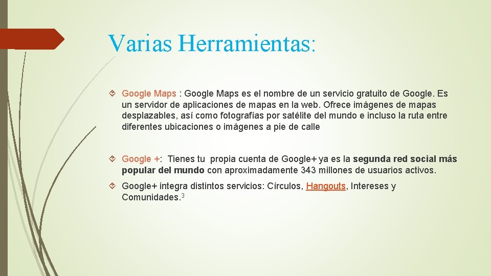 Varias Herramientas: Google Maps es el nombre de un servicio gratuito de Google. Es
