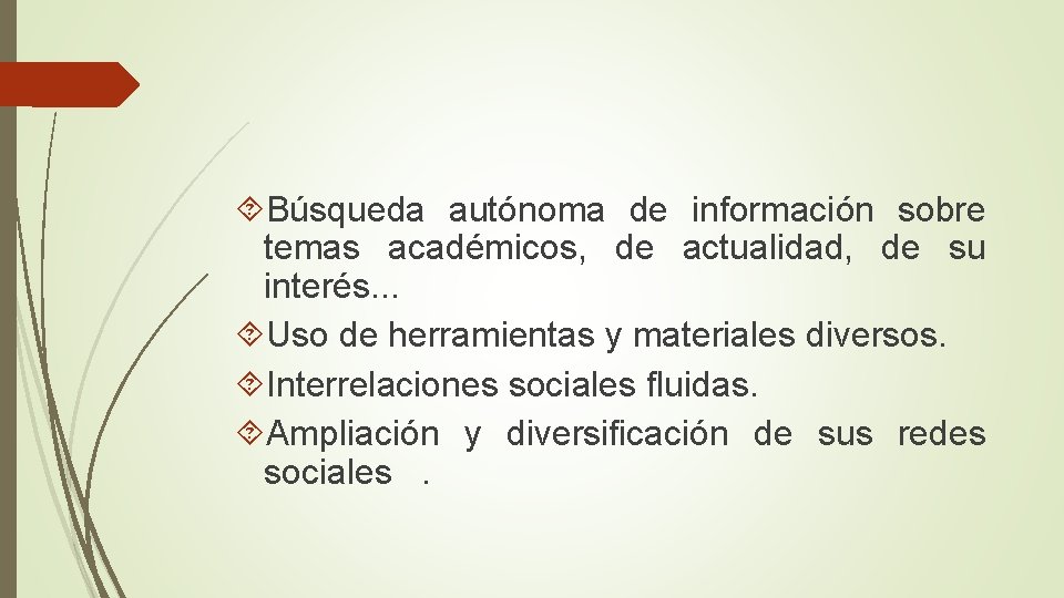  Búsqueda autónoma de información sobre temas académicos, de actualidad, de su interés. .