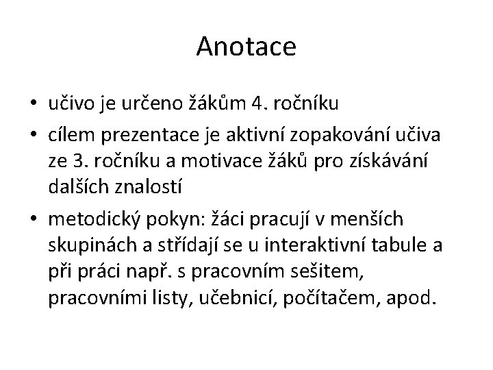 Anotace • učivo je určeno žákům 4. ročníku • cílem prezentace je aktivní zopakování