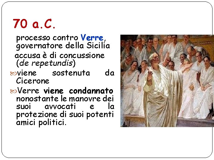 70 a. C. processo contro Verre, governatore della Sicilia accusa è di concussione (de