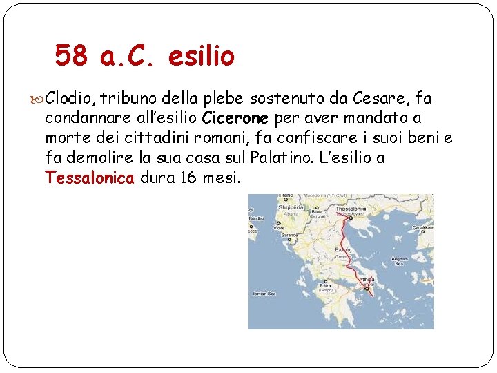 58 a. C. esilio Clodio, tribuno della plebe sostenuto da Cesare, fa condannare all’esilio