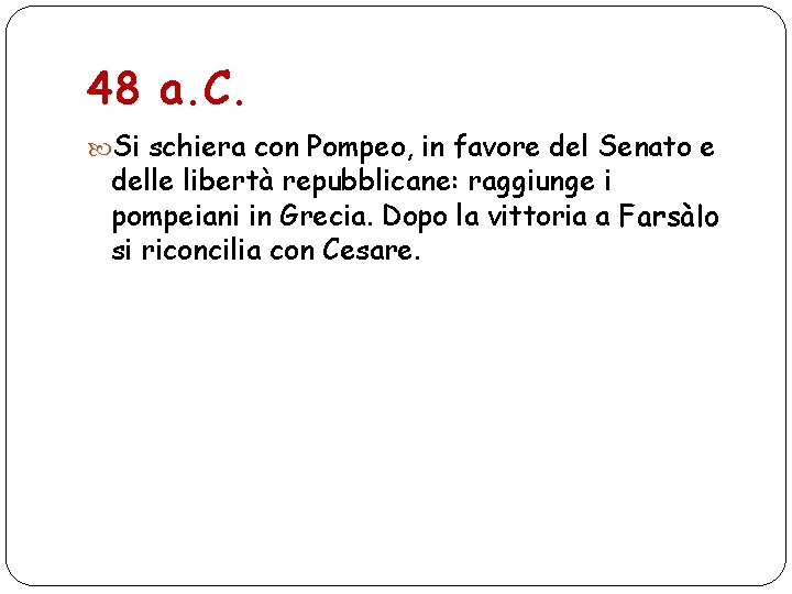 48 a. C. Si schiera con Pompeo, in favore del Senato e delle libertà