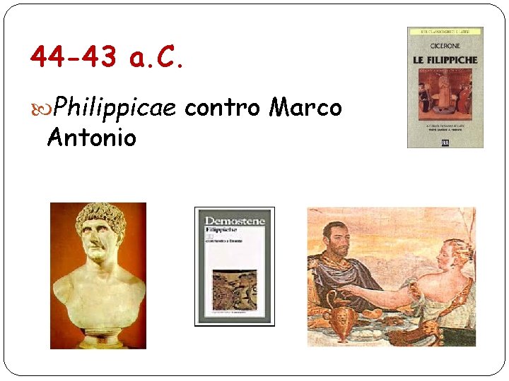44 -43 a. C. Philippicae contro Marco Antonio 