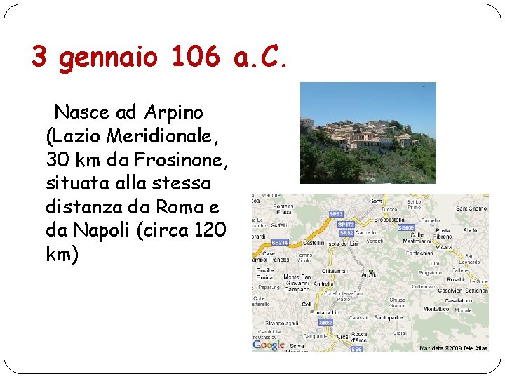 3 gennaio 106 a. C. Nasce ad Arpino (Lazio Meridionale, 30 km da Frosinone,