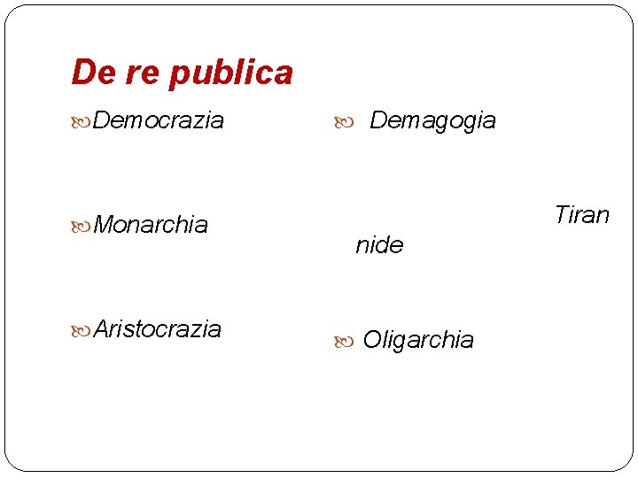 De re publica Democrazia Monarchia Aristocrazia Demagogia Tiran nide Oligarchia 