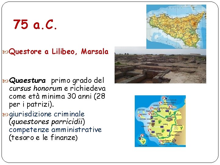 75 a. C. Questore a Lilibeo, Marsala Quaestura primo grado del cursus honorum e