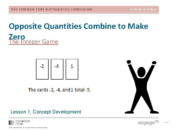 NYS COMMON CORE MATHEMATICS CURRICULUM A Story of Ratios Opposite Quantities Combine to Make
