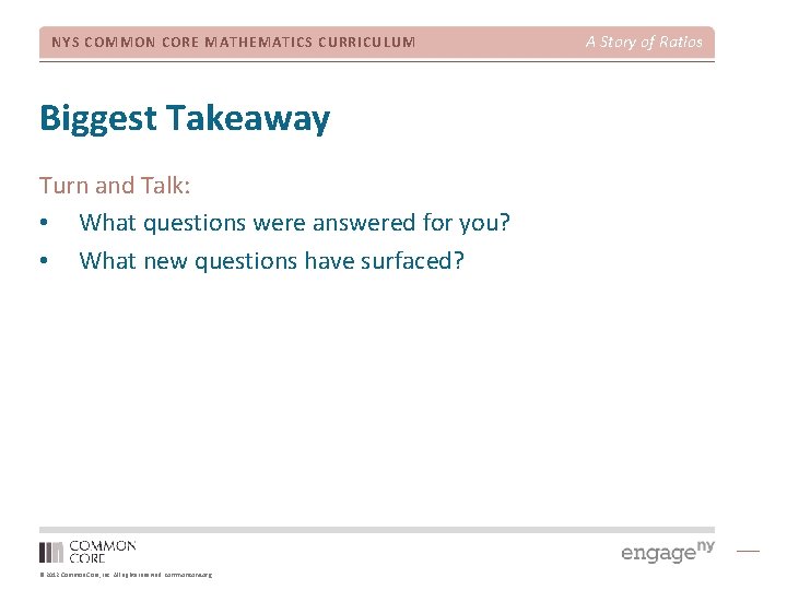 NYS COMMON CORE MATHEMATICS CURRICULUM Biggest Takeaway Turn and Talk: • What questions were