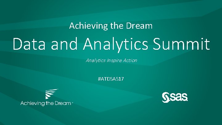 Achieving the Dream Data and Analytics Summit Analytics Inspire Action #ATDSAS 17 