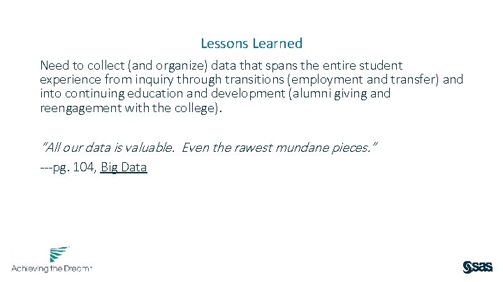 Lessons Learned Need to collect (and organize) data that spans the entire student experience