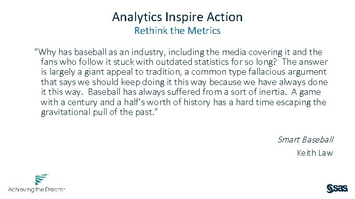 Analytics Inspire Action Rethink the Metrics “Why has baseball as an industry, including the