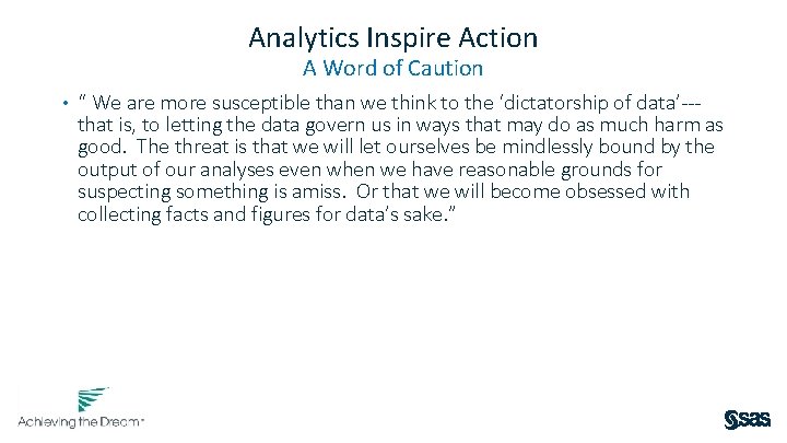 Analytics Inspire Action A Word of Caution • “ We are more susceptible than