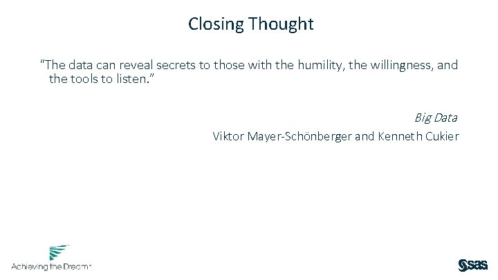 Closing Thought “The data can reveal secrets to those with the humility, the willingness,