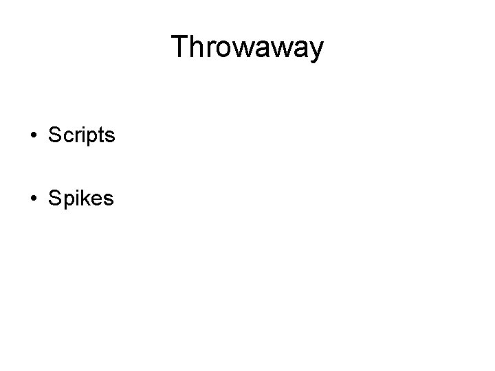 Throwaway • Scripts • Spikes 