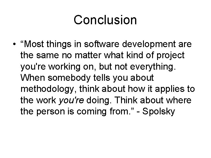 Conclusion • “Most things in software development are the same no matter what kind
