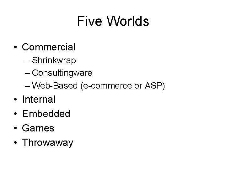 Five Worlds • Commercial – Shrinkwrap – Consultingware – Web-Based (e-commerce or ASP) •