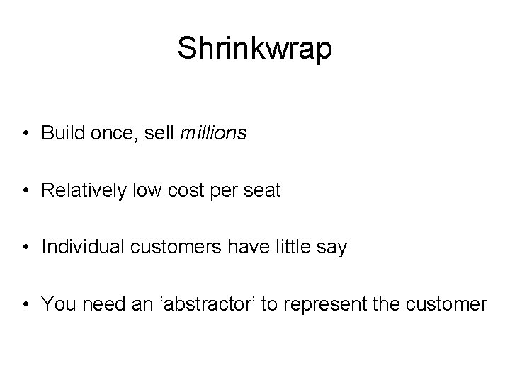 Shrinkwrap • Build once, sell millions • Relatively low cost per seat • Individual