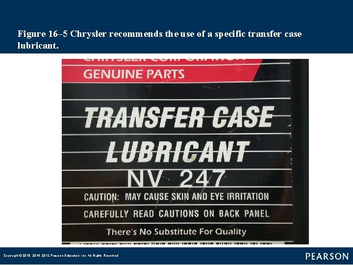 Figure 16– 5 Chrysler recommends the use of a specific transfer case lubricant. Copyright