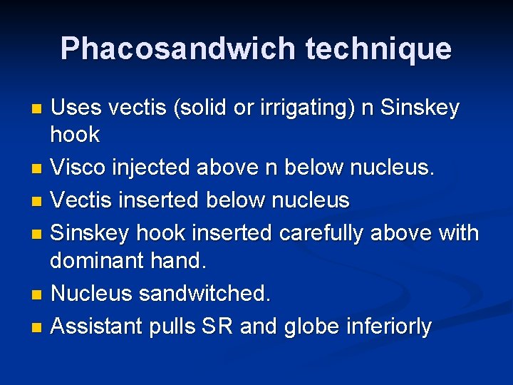 Phacosandwich technique Uses vectis (solid or irrigating) n Sinskey hook n Visco injected above
