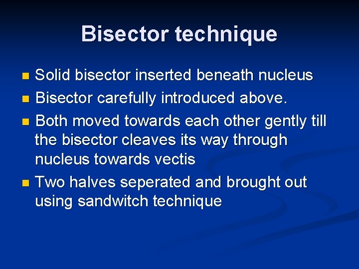 Bisector technique Solid bisector inserted beneath nucleus n Bisector carefully introduced above. n Both