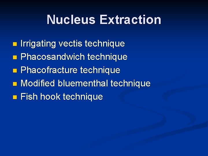 Nucleus Extraction Irrigating vectis technique n Phacosandwich technique n Phacofracture technique n Modified bluementhal