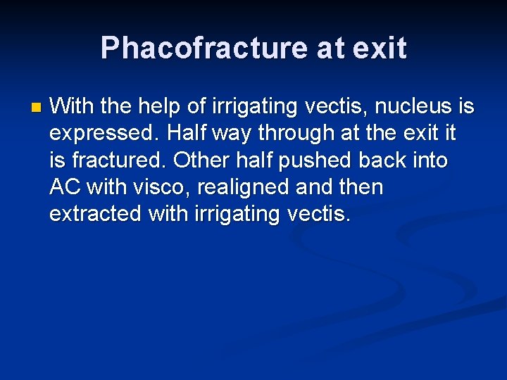 Phacofracture at exit n With the help of irrigating vectis, nucleus is expressed. Half